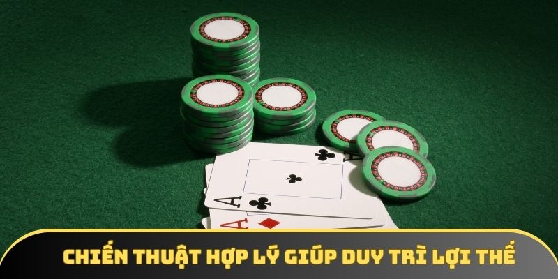 Chiến thuật hợp lý sẽ giúp người chơi duy trì lợi thế lâu dài Chiến thuật hợp lý sẽ giúp người chơi duy trì lợi thế lâu dài