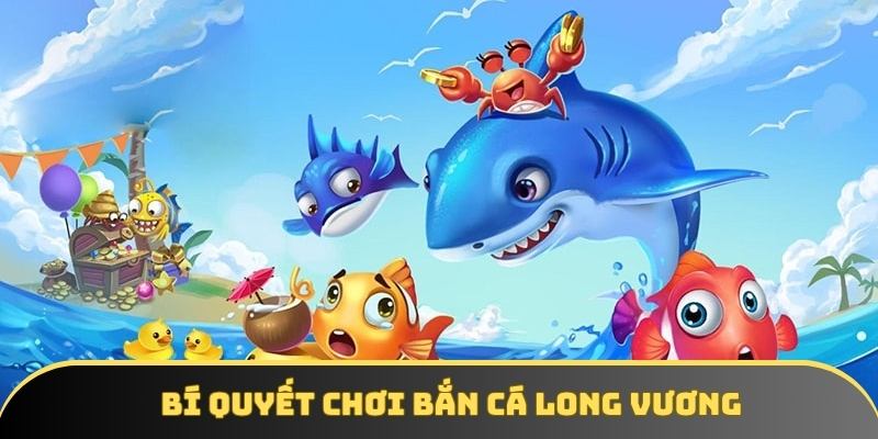 Bí quyết chơi bắn cá hiệu quả