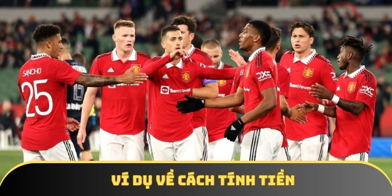 Ví dụ về cách tính tiền kèo 2.25 trái Ví dụ về cách tính tiền kèo 2.25 trái