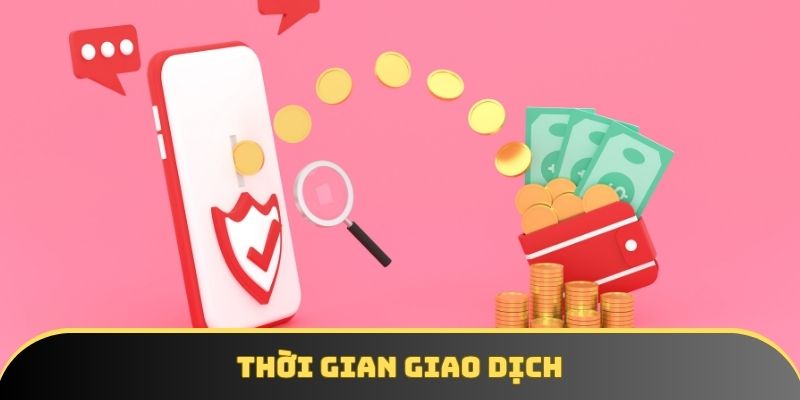 Thời gian xử lý giao dịch là siêu nhanh chỉ từ 1 đến 3 phút Thời gian xử lý giao dịch là siêu nhanh chỉ từ 1 đến 3 phút