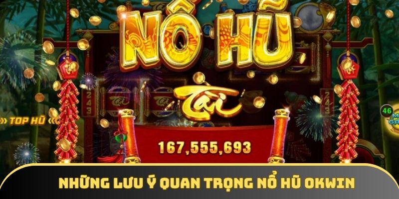 Những lưu ý quan trọng nổ hũ OKWIN Những lưu ý quan trọng nổ hũ OKWIN
